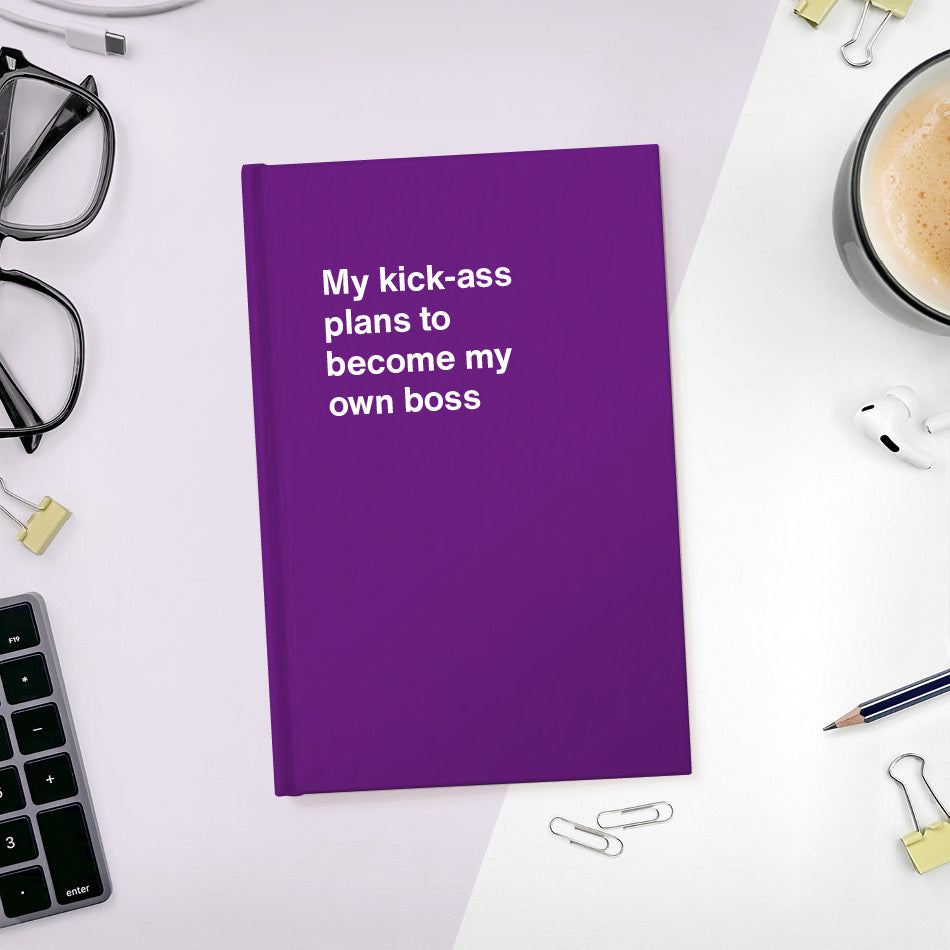 
                  
                    My kick-ass plans to become my own boss | WTF Notebooks
                  
                