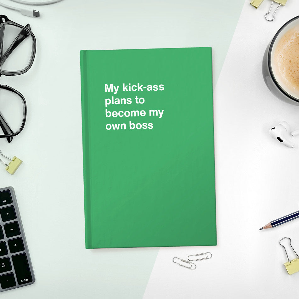 
                  
                    My kick-ass plans to become my own boss | WTF Notebooks
                  
                