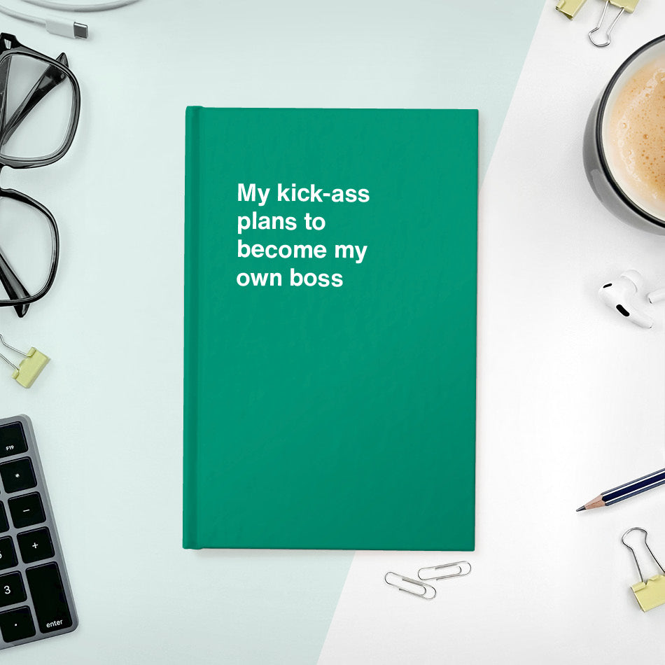 My kick-ass plans to become my own boss | WTF Notebooks