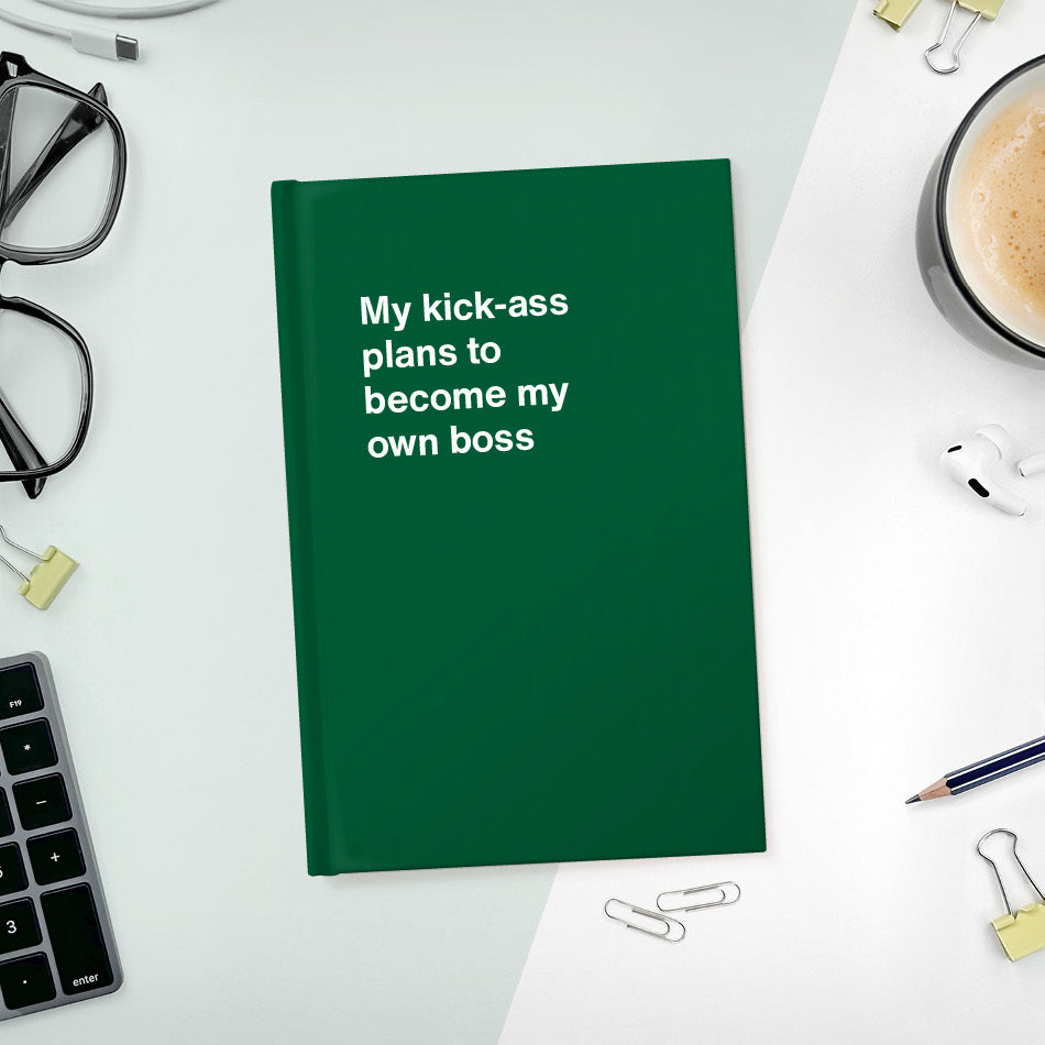 My kick-ass plans to become my own boss | WTF Notebooks