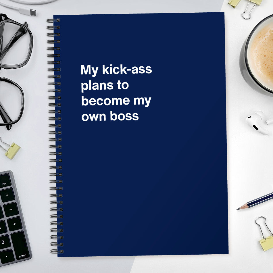 My kick-ass plans to become my own boss | WTF Notebooks