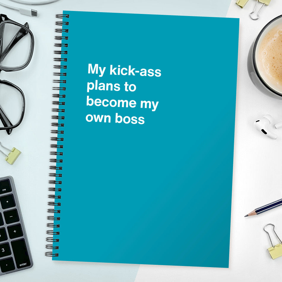 
                  
                    My kick-ass plans to become my own boss | WTF Notebooks
                  
                