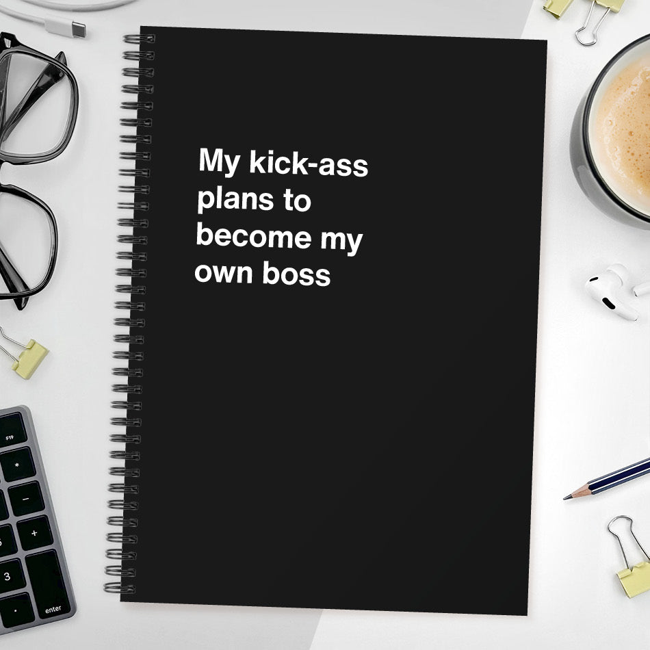 My kick-ass plans to become my own boss | WTF Notebooks