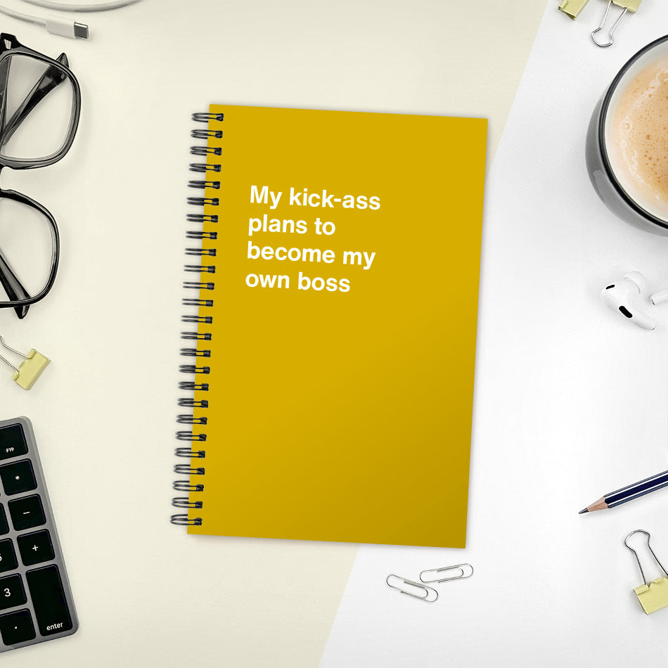 
                  
                    My kick-ass plans to become my own boss | WTF Notebooks
                  
                