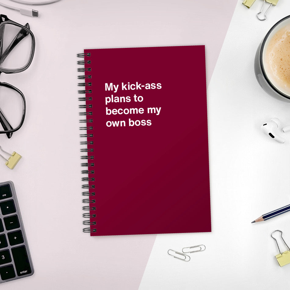 My kick-ass plans to become my own boss | WTF Notebooks