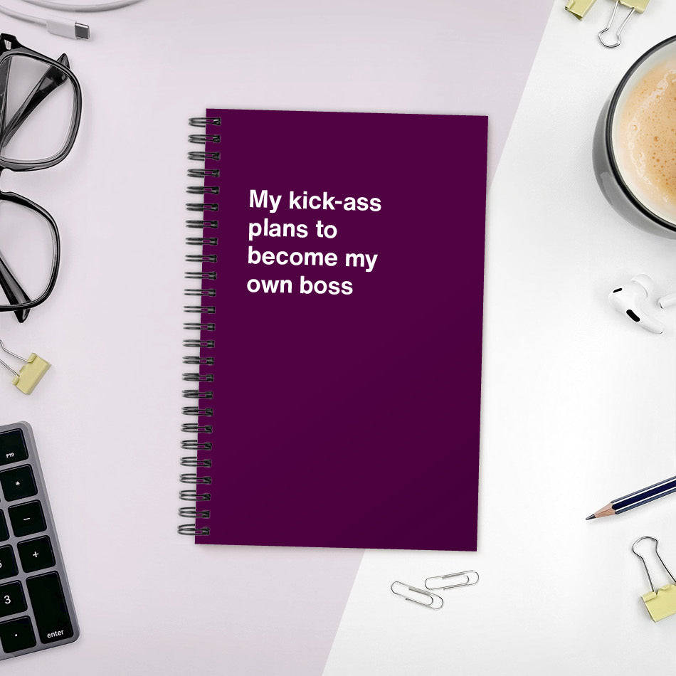 My kick-ass plans to become my own boss | WTF Notebooks