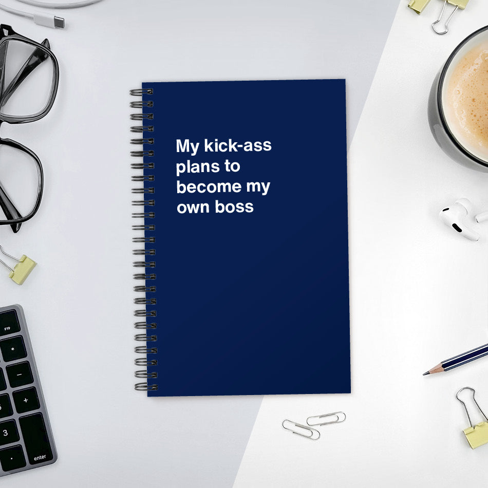 My kick-ass plans to become my own boss | WTF Notebooks