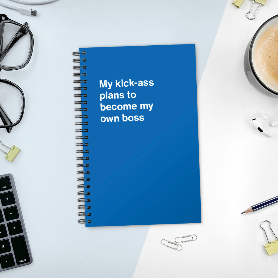 My kick-ass plans to become my own boss | WTF Notebooks