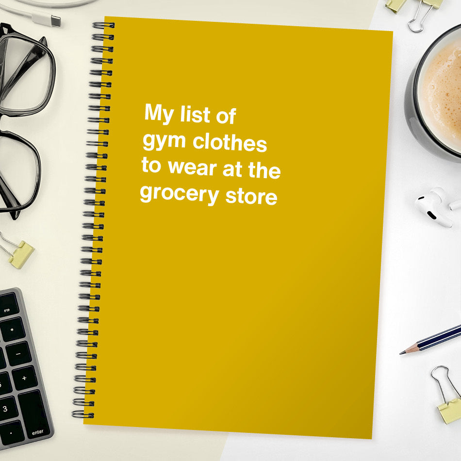 
                  
                    My list of gym clothes to wear at the grocery store | WTF Notebooks
                  
                