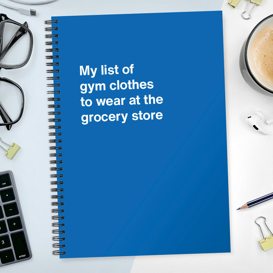 My list of gym clothes to wear at the grocery store | WTF Notebooks