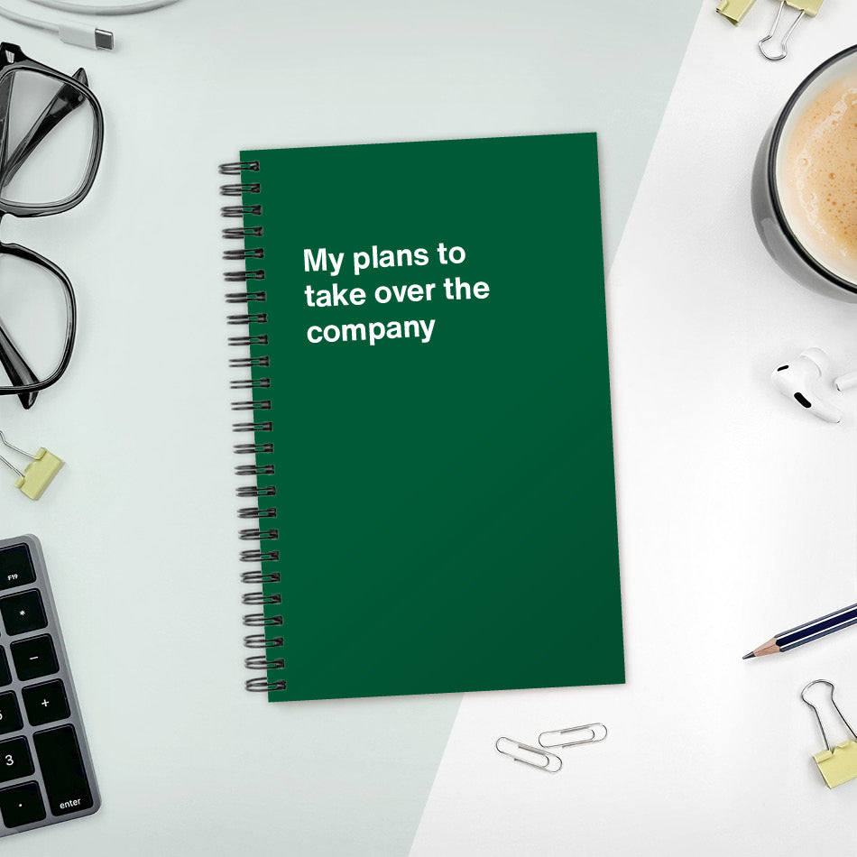 
                  
                    My plans to take over the company | WTF Notebooks
                  
                