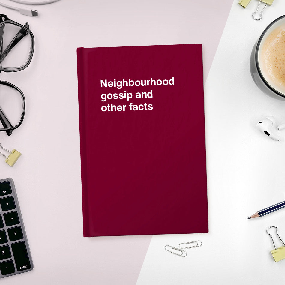 Neighbourhood gossip and other facts | WTF Notebooks
