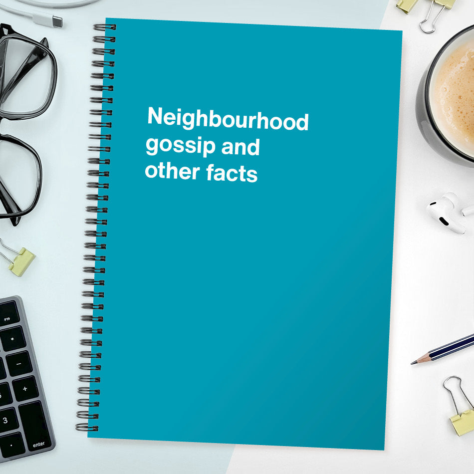 
                  
                    Neighbourhood gossip and other facts | WTF Notebooks
                  
                