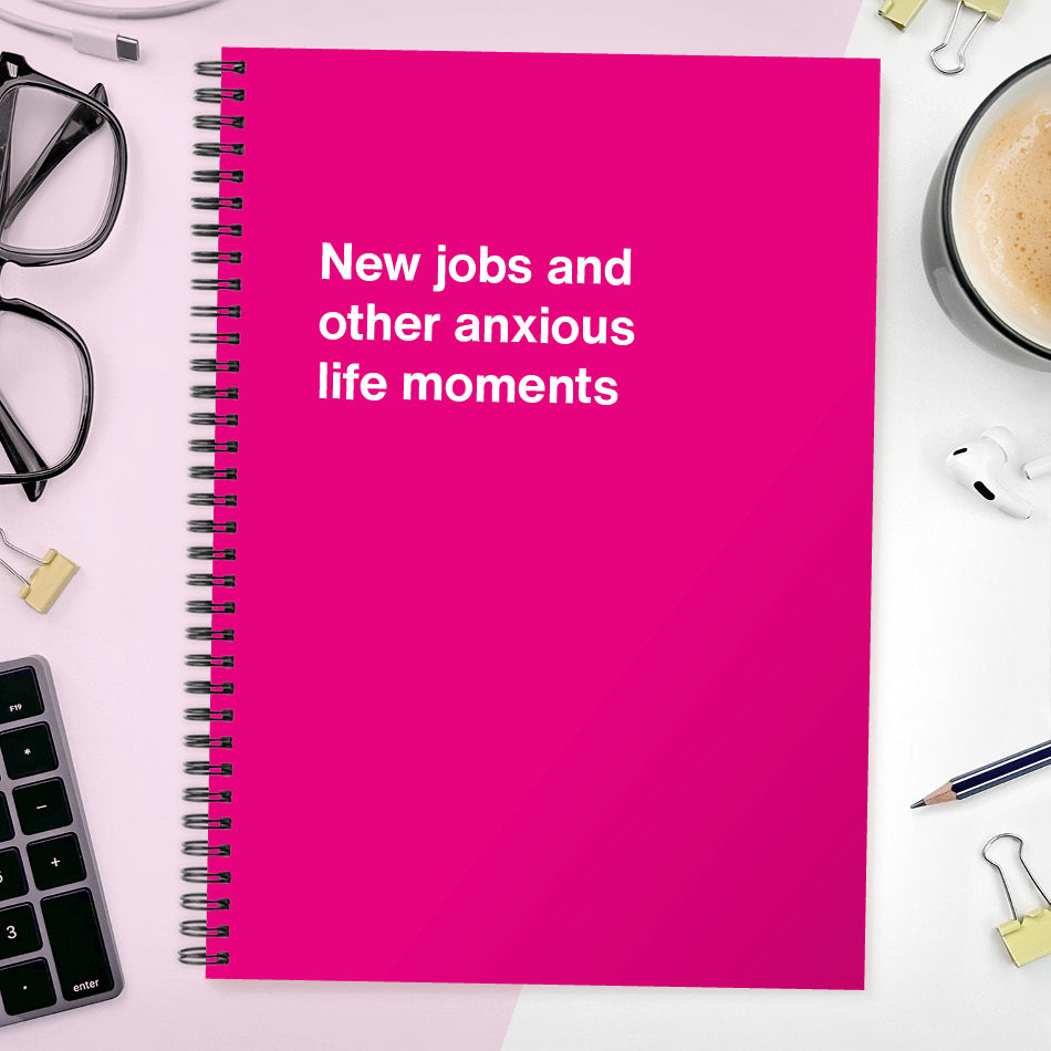 
                  
                    New jobs and other anxious life moments | WTF Notebooks
                  
                