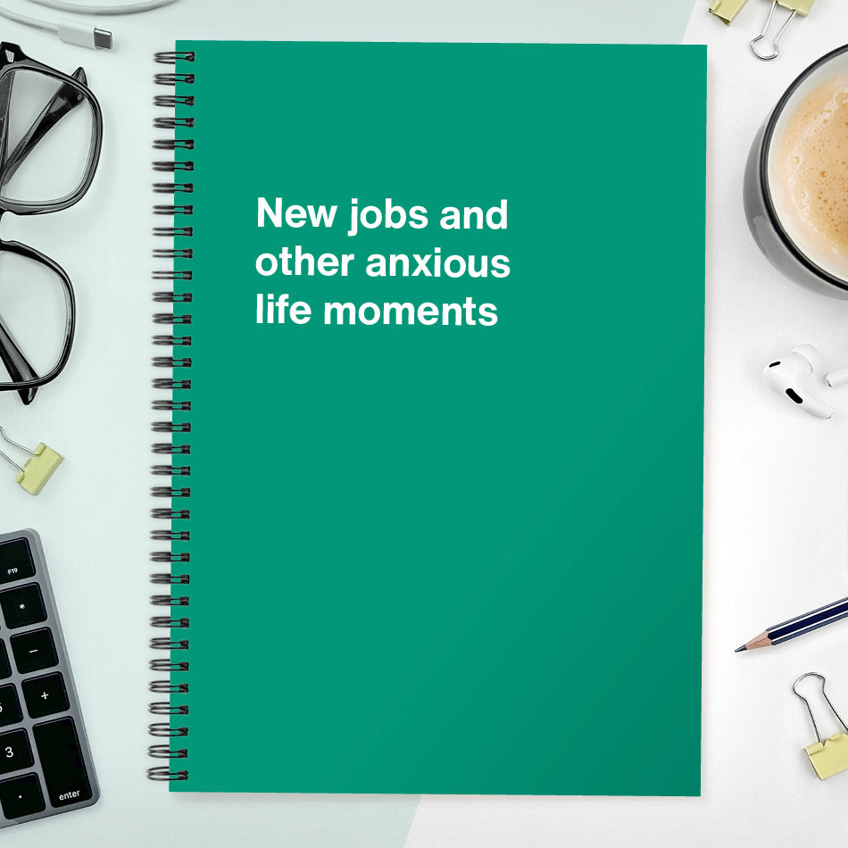 
                  
                    New jobs and other anxious life moments | WTF Notebooks
                  
                