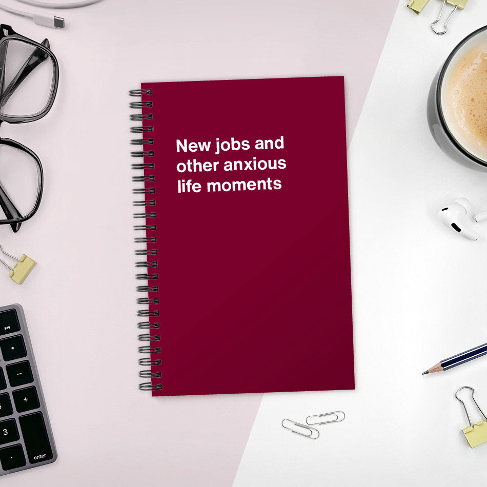 
                  
                    New jobs and other anxious life moments | WTF Notebooks
                  
                