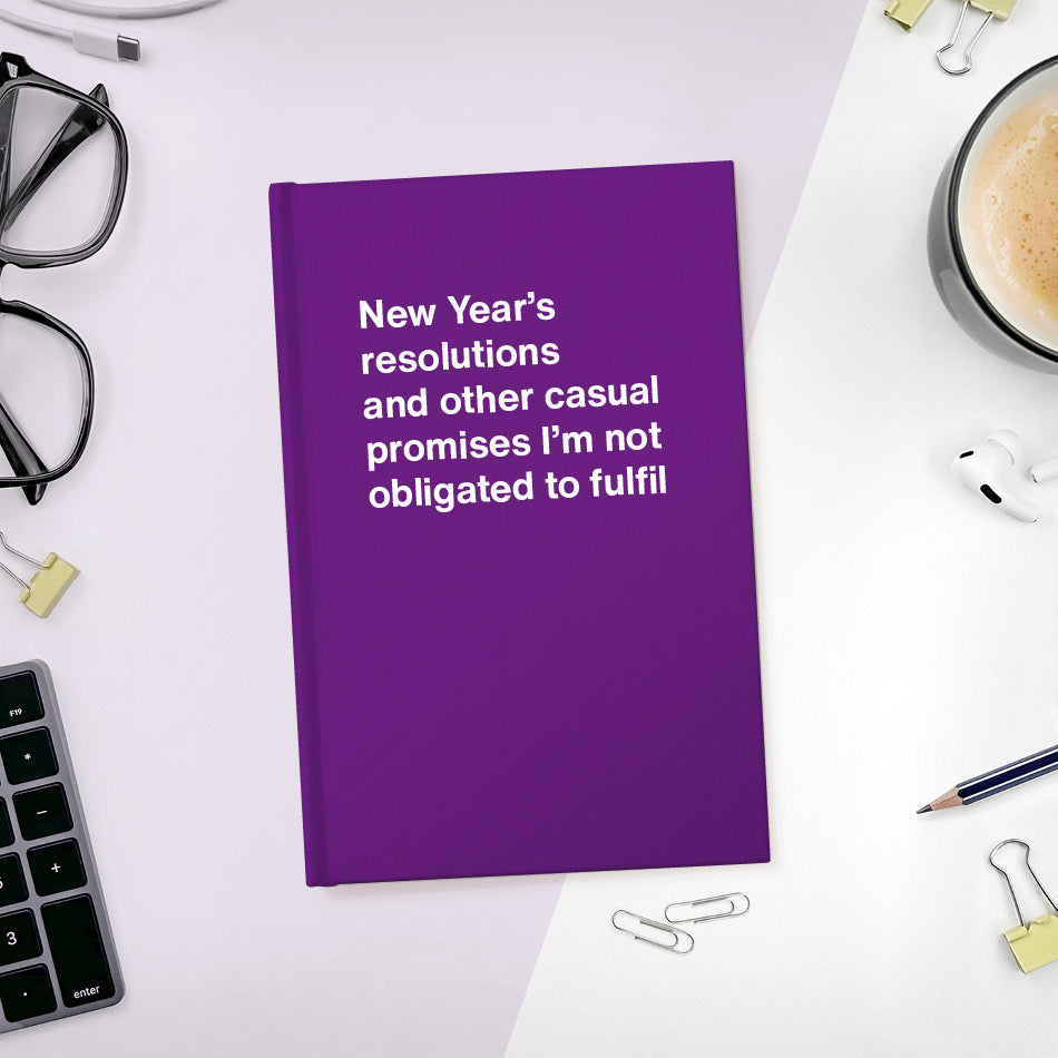 New Year’s resolutions and other casual promises I’m not obligated to fulfil | WTF Notebooks