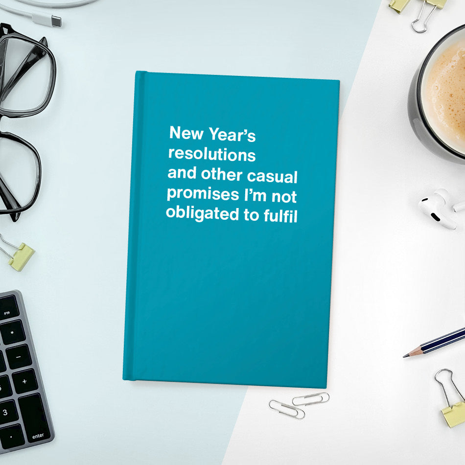 New Year’s resolutions and other casual promises I’m not obligated to fulfil | WTF Notebooks