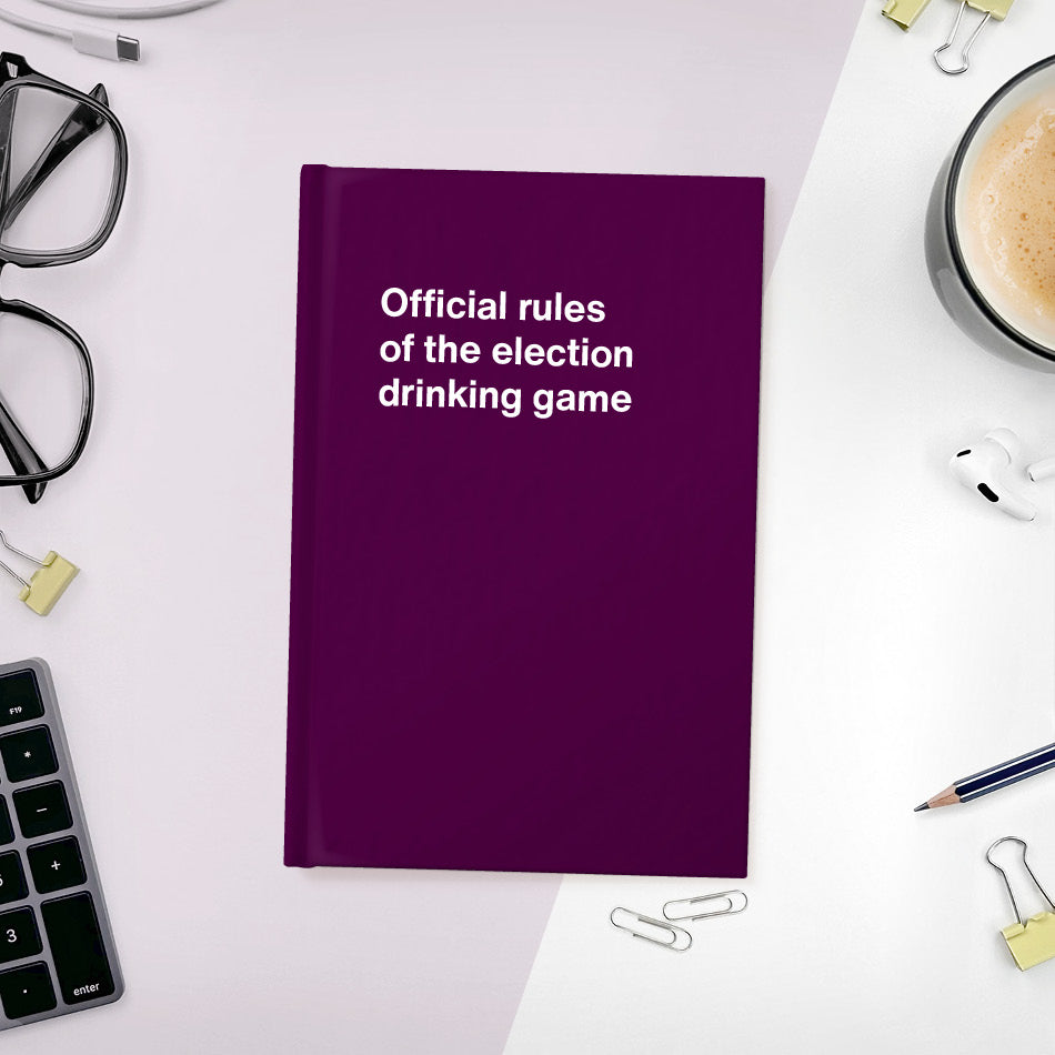 Official rules of the election drinking game | WTF Notebooks