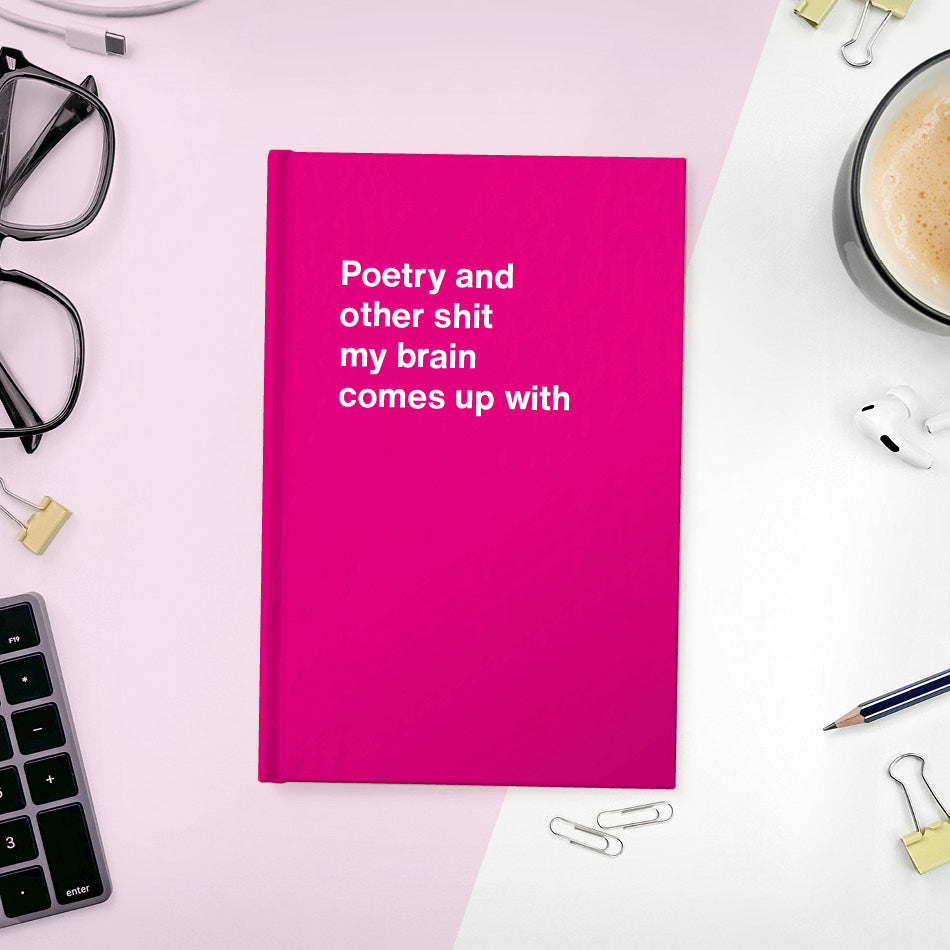 
                  
                    Poetry and other shit my brain comes up with | WTF Notebooks
                  
                