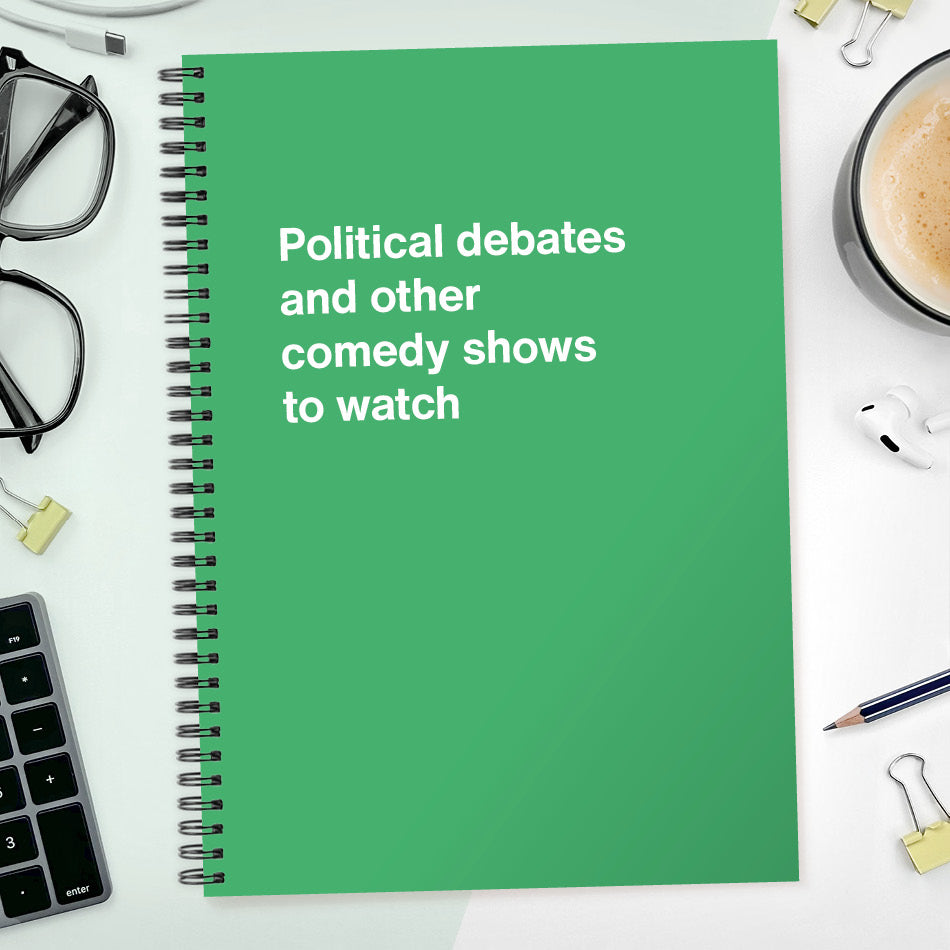 Political debates and other comedy shows to watch