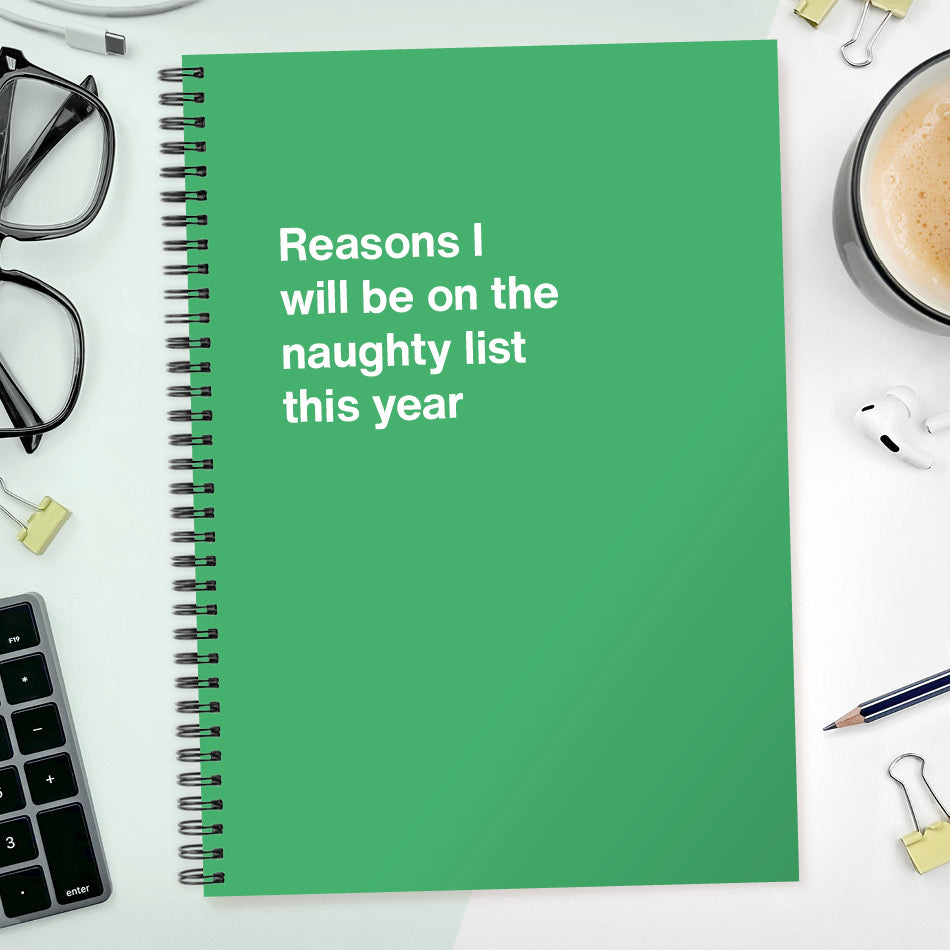 
                  
                    Reasons I will be on the naughty list this year | WTF Notebooks
                  
                