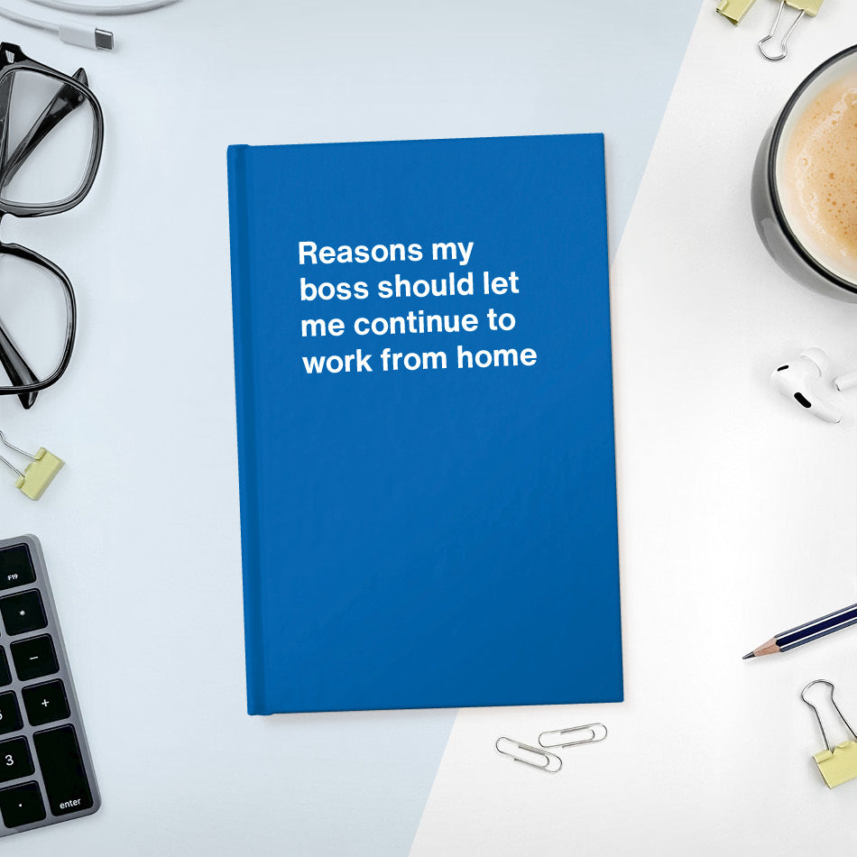 
                  
                    Reasons my boss should let me continue to work from home | WTF Notebooks
                  
                