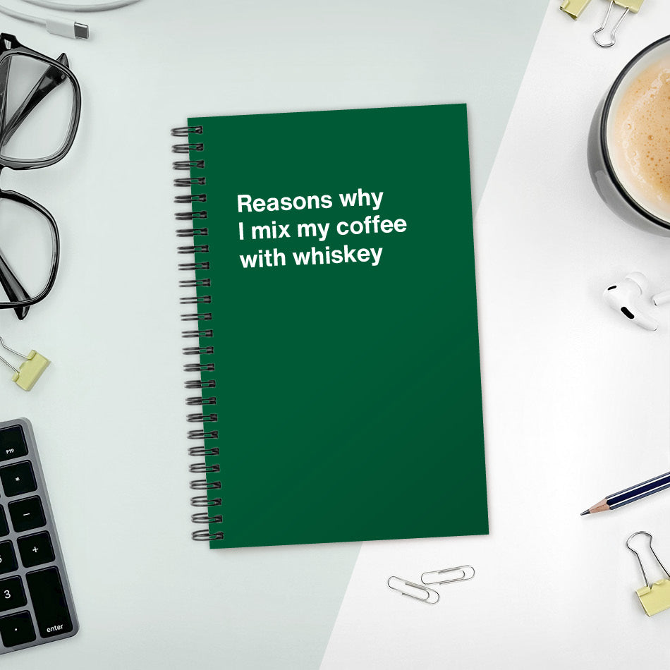 
                  
                    Reasons why I mix my coffee with whiskey | WTF Notebooks
                  
                