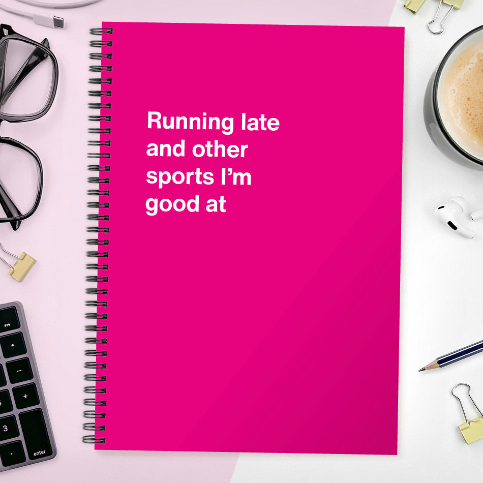 
                  
                    Running late and other sports I’m good at | WTF Notebooks
                  
                