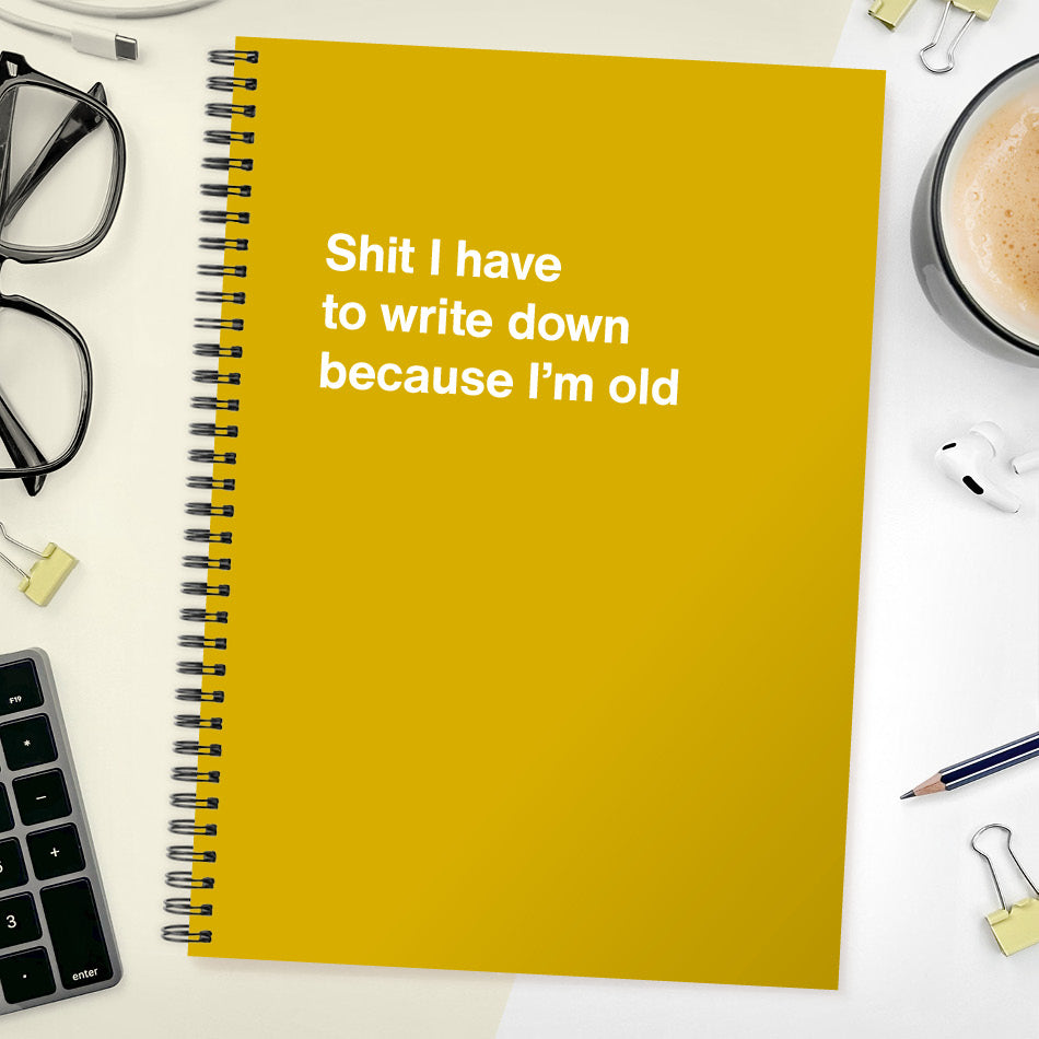 
                  
                    Shit I have to write down because I’m old | WTF Notebooks
                  
                