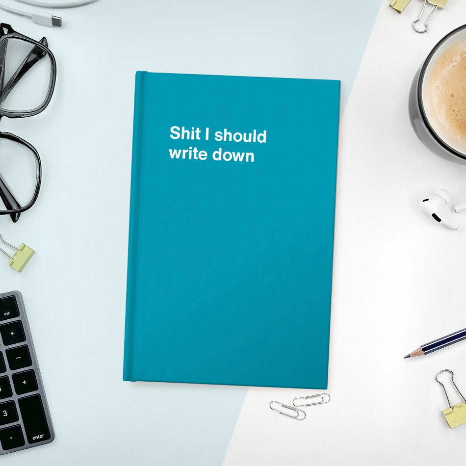 Shit I should write down | WTF Notebooks
