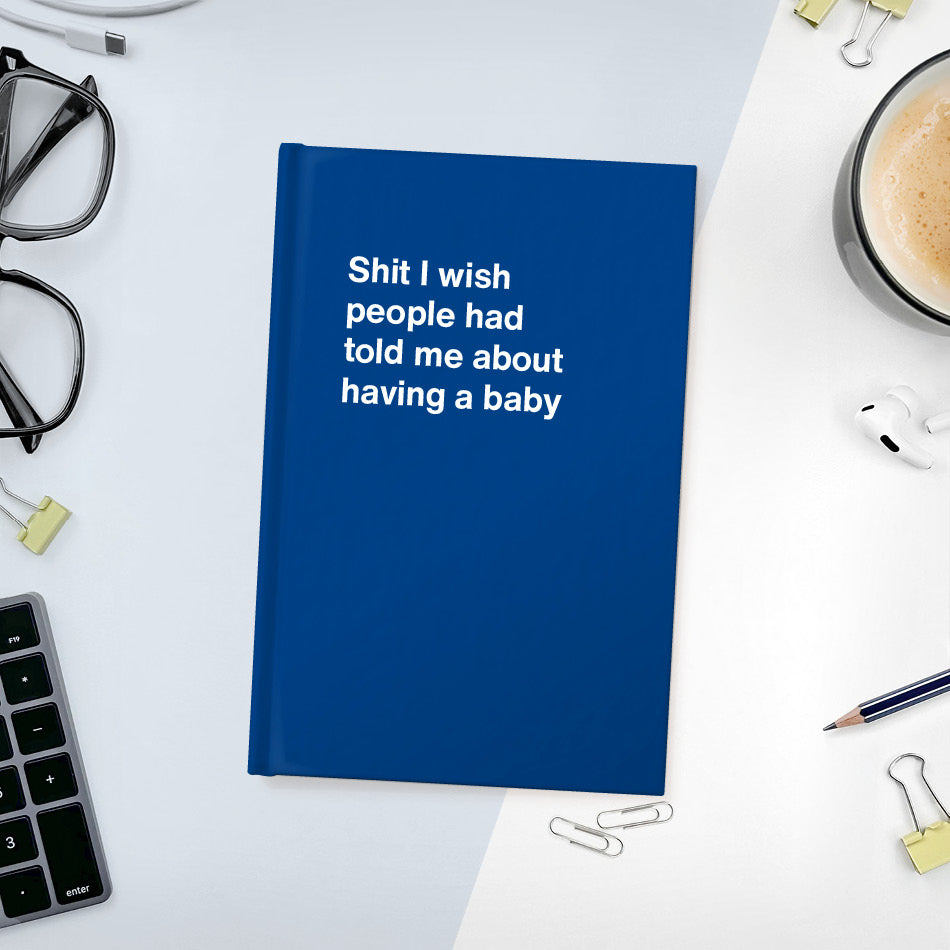 
                  
                    Shit I wish people had told me about having a baby | WTF Notebooks
                  
                