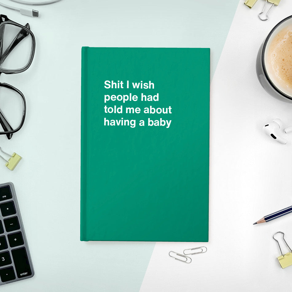 
                  
                    Shit I wish people had told me about having a baby | WTF Notebooks
                  
                