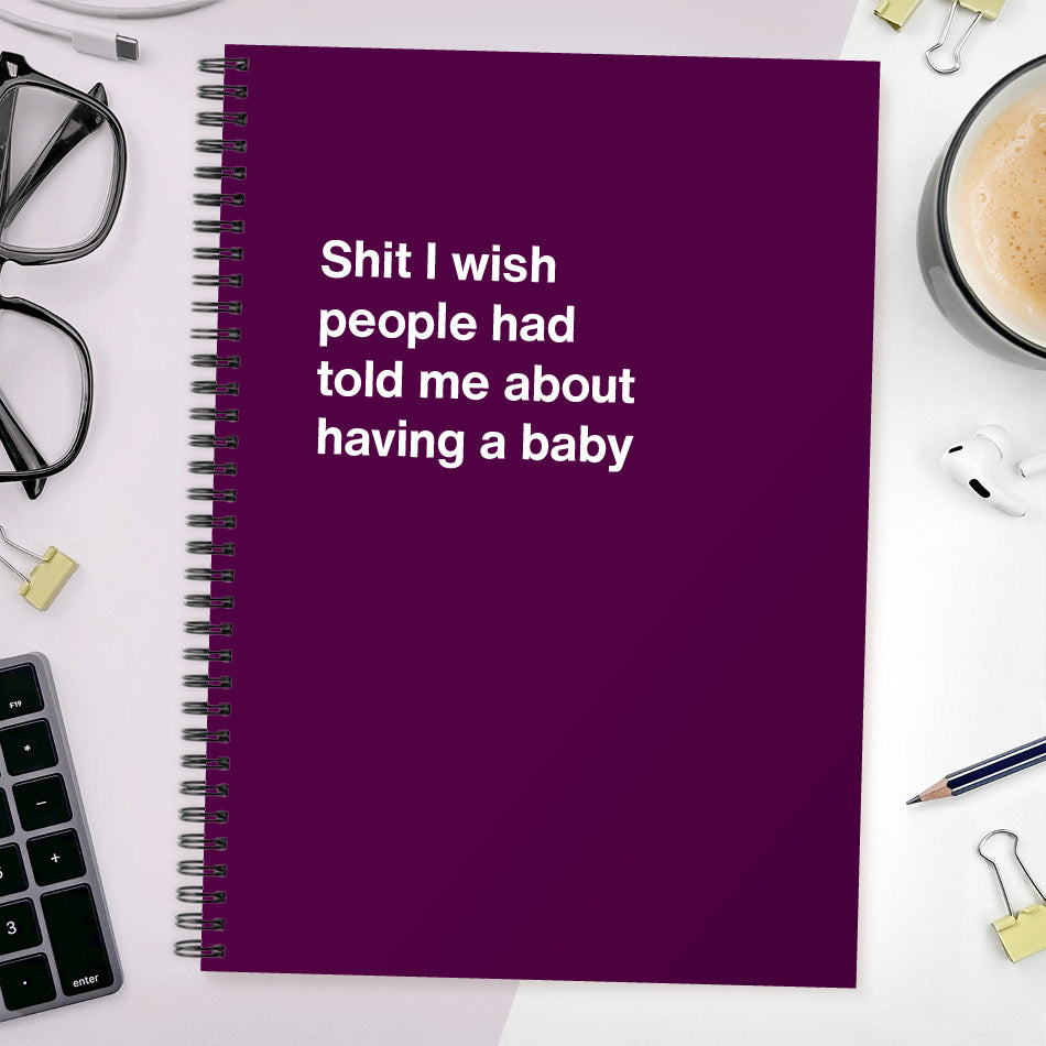 
                  
                    Shit I wish people had told me about having a baby | WTF Notebooks
                  
                