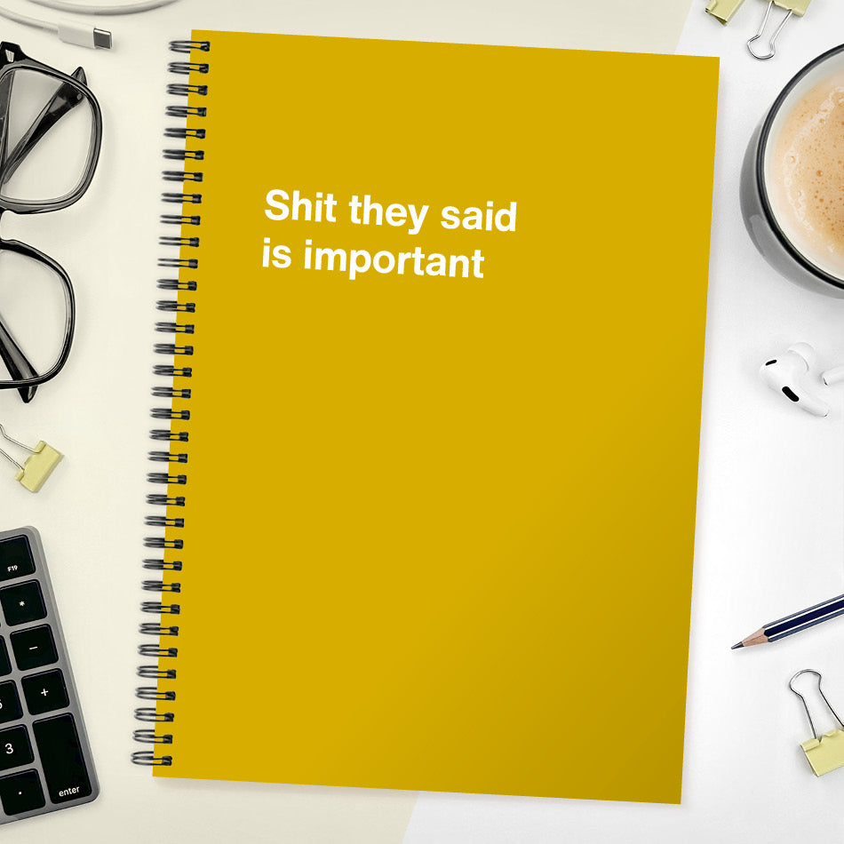 
                  
                    Shit they said is important | WTF Notebooks
                  
                