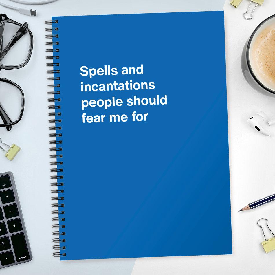Spells and incantations people should fear me for | WTF Notebooks
