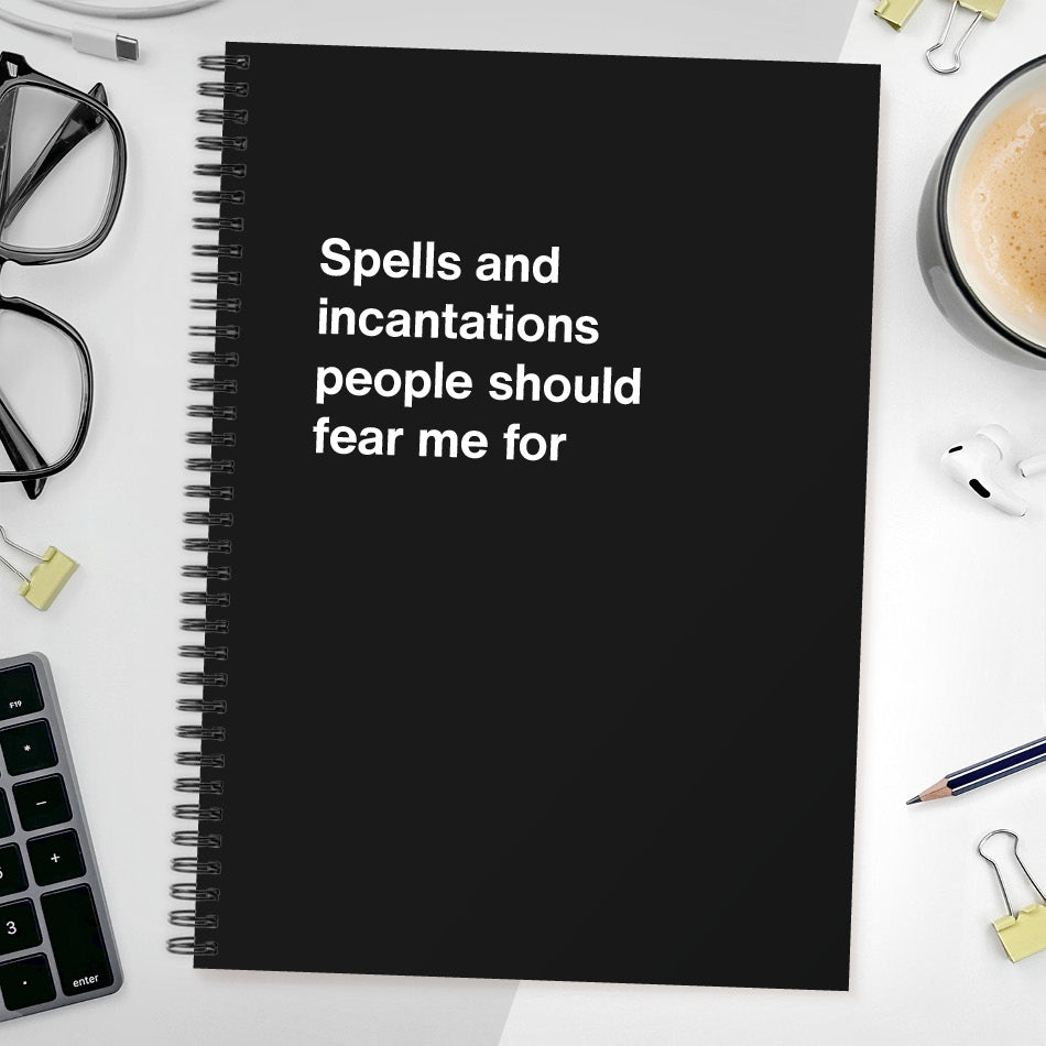 
                  
                    Spells and incantations people should fear me for | WTF Notebooks
                  
                
