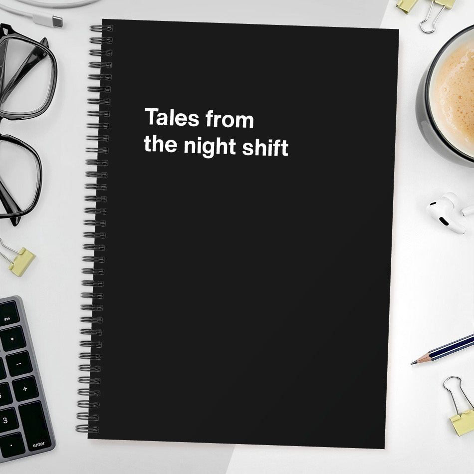 Tales from the night shift | WTF Notebooks