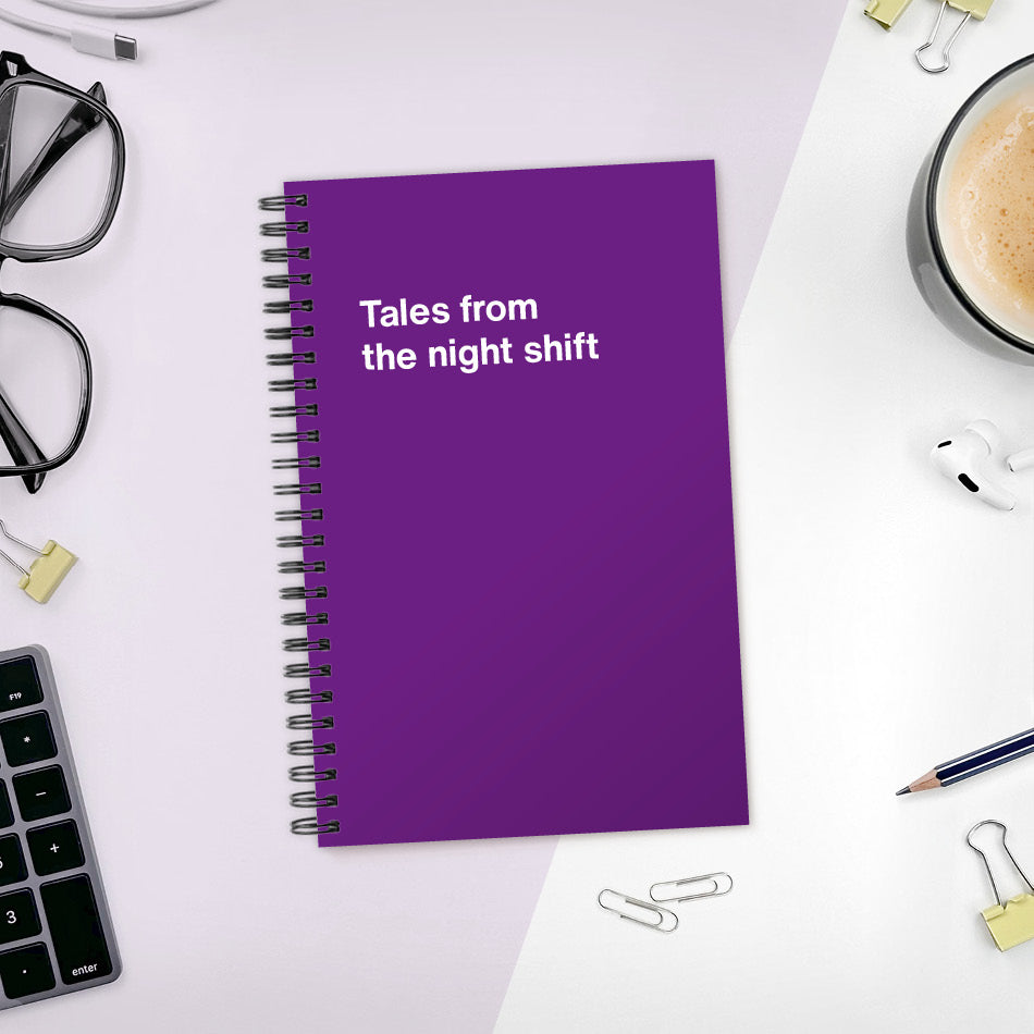 Tales from the night shift | WTF Notebooks