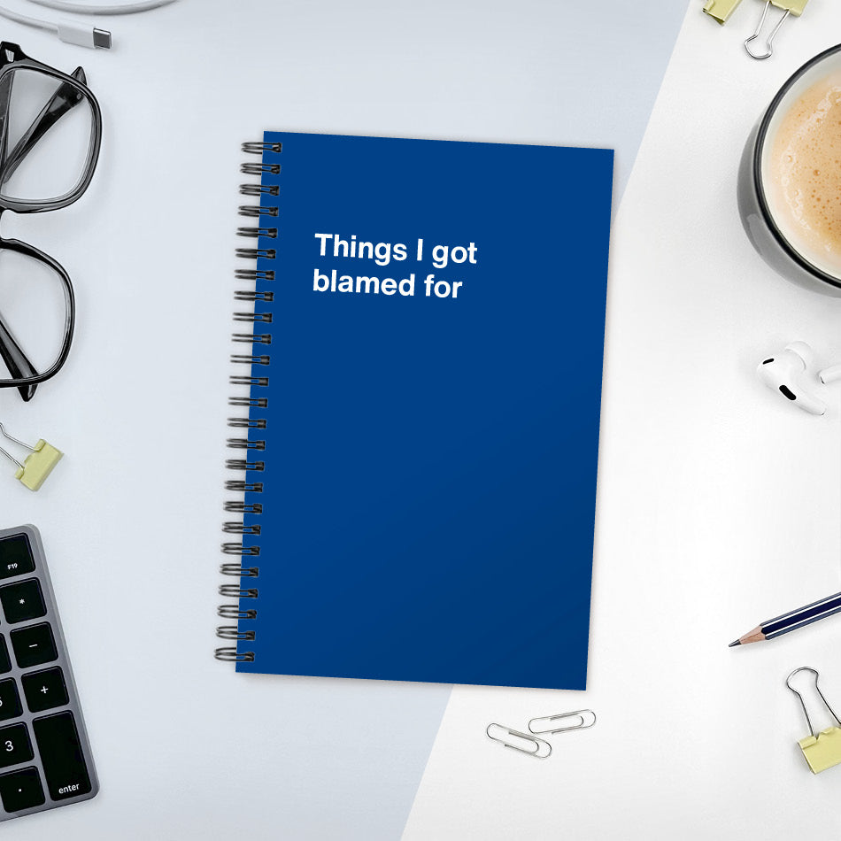 
                  
                    Things I got blamed for | WTF Notebooks
                  
                