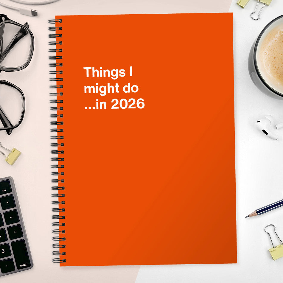 Things I might do …in 2026