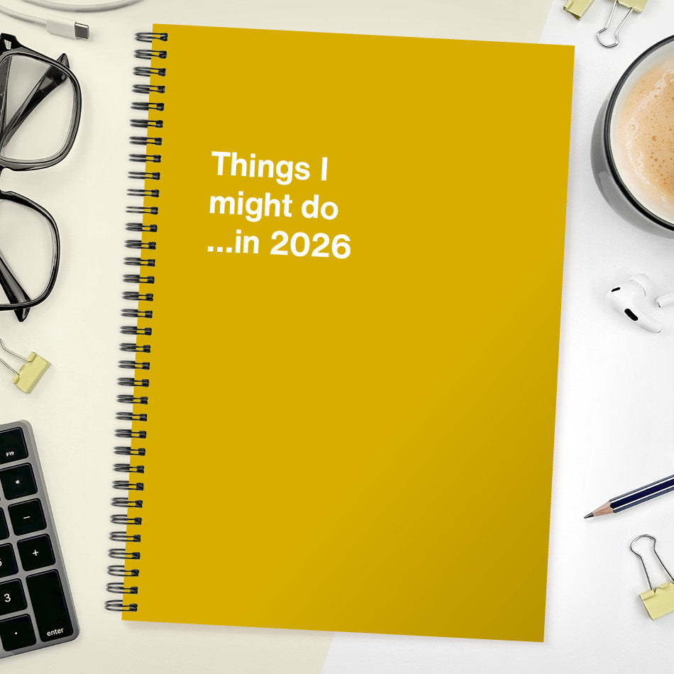 Things I might do …in 2026