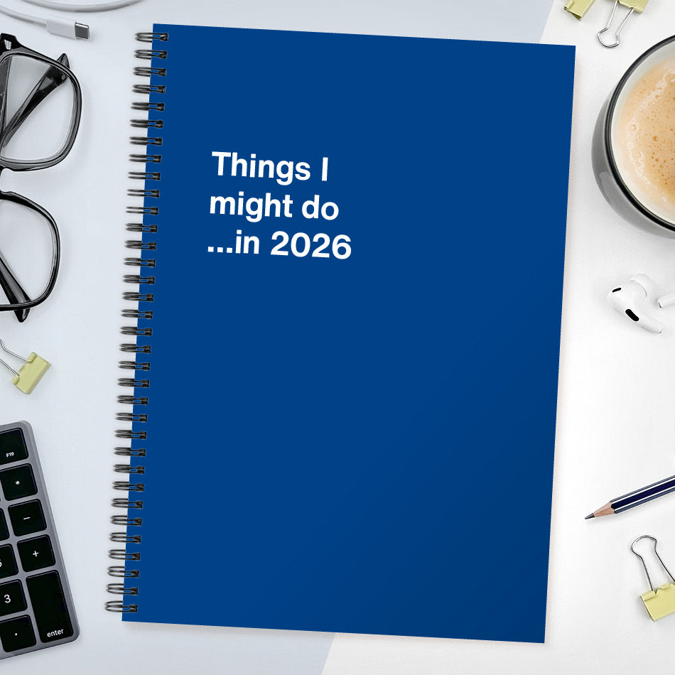 Things I might do …in 2026