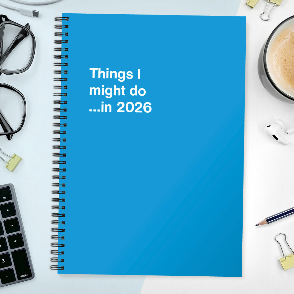 Things I might do …in 2026