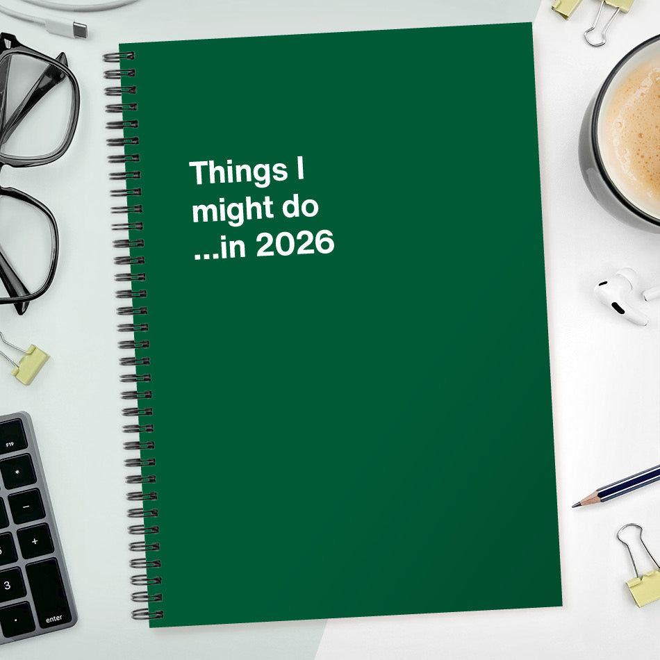 Things I might do …in 2026