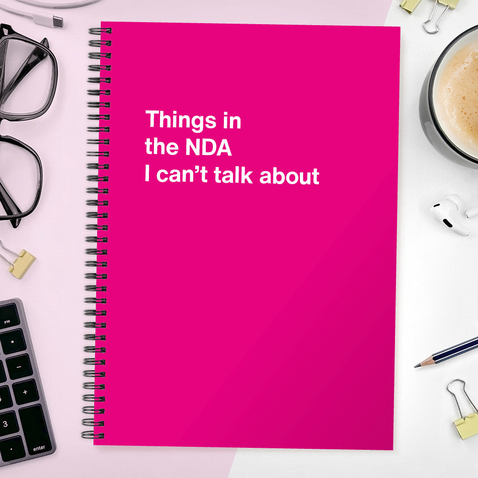 Things in the NDA I can’t talk about | WTF Notebooks