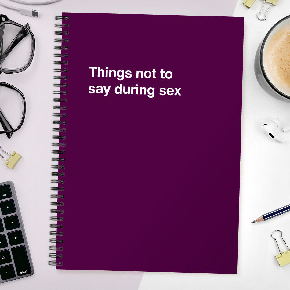 
                  
                    Things not to say during sex
                  
                