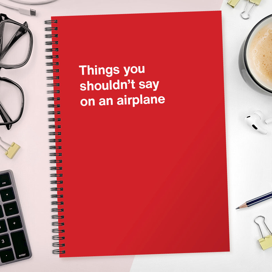 Things you shouldn’t say on an airplane | WTF Notebooks