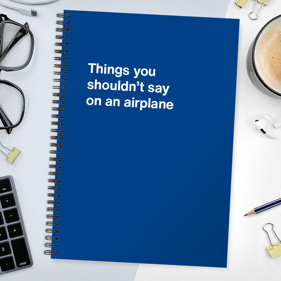 
                  
                    Things you shouldn’t say on an airplane | WTF Notebooks
                  
                