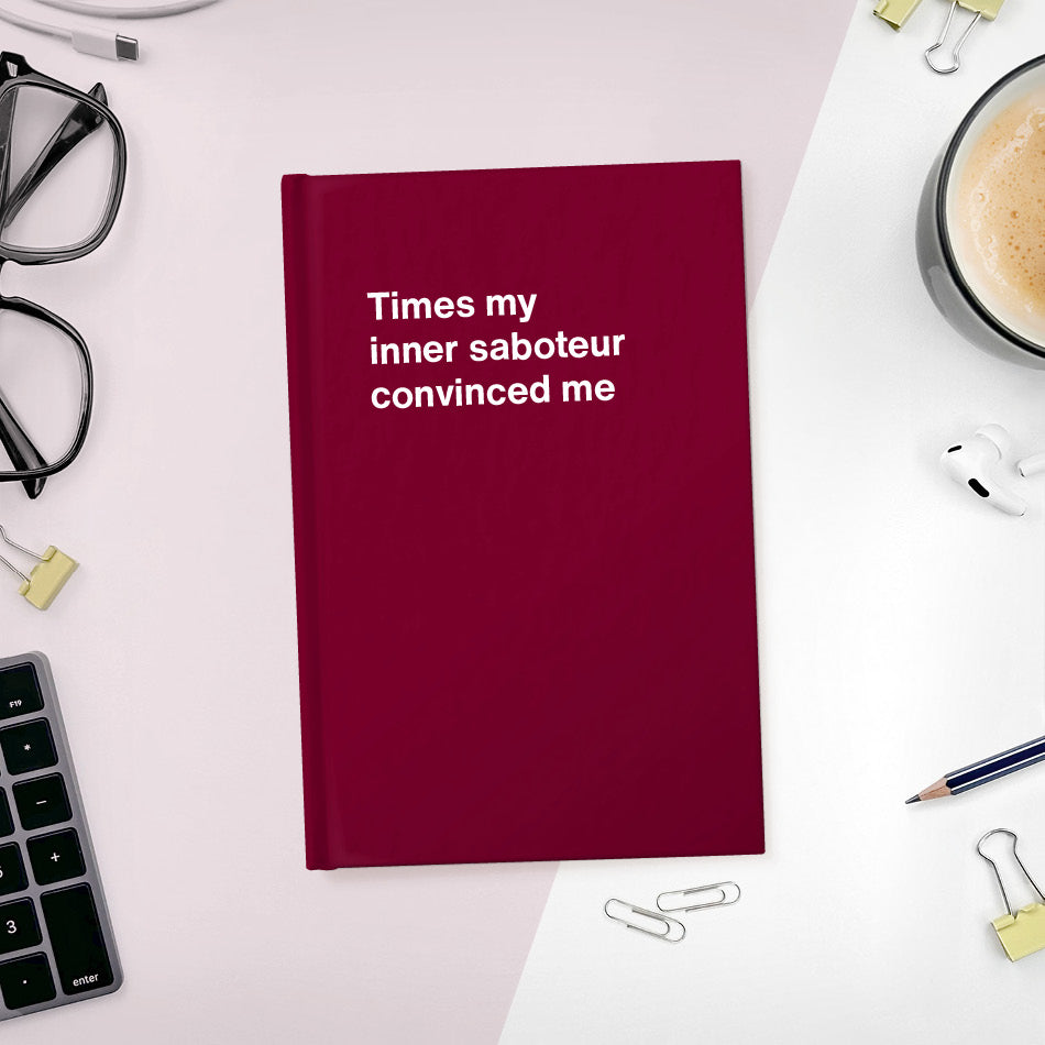 
                  
                    Times my inner saboteur convinced me | WTF Notebooks
                  
                
